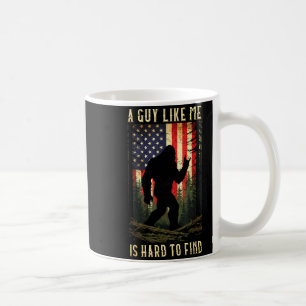 A Guy Like Me Is Hard To Find Bigfoot Funny Hiking Coffee Mug