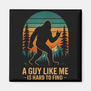 A Guy Like Me Is Hard To Find Bigfoot Funny Hiking Magnet