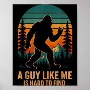 A Guy Like Me Is Hard To Find Bigfoot Funny Hiking Poster