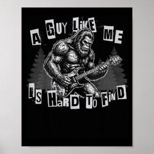 A Guy Like Me Is Hard To Find Bigfoot Funny Punk R Poster
