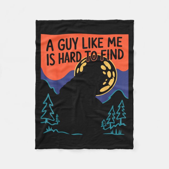 A Guy Like Me Is Hard To Find Bigfoot Sasquatch Fu Fleece Blanket (Front)