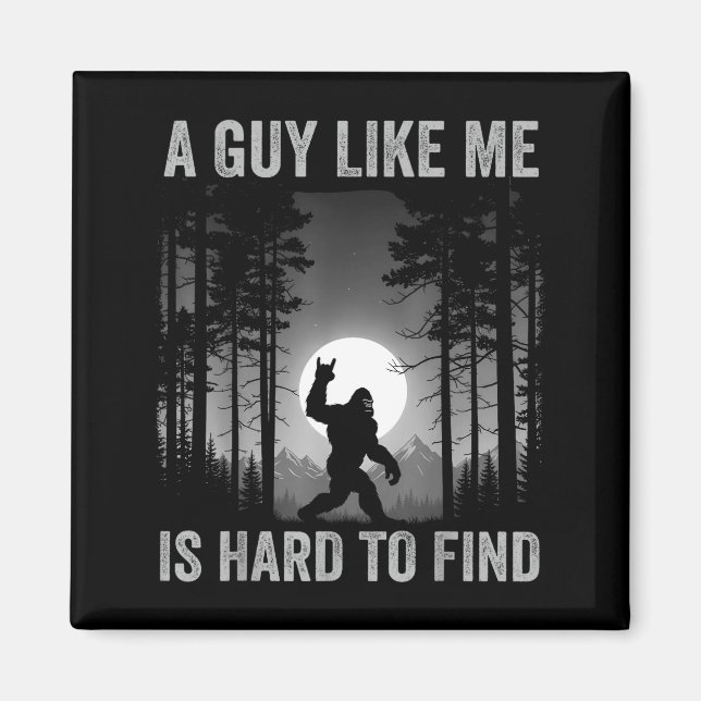A Guy Like Me Is Hard To Find Forest Bigfoot Sasqu Magnet (Front)