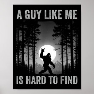 A Guy Like Me Is Hard To Find Forest Bigfoot Sasqu Poster