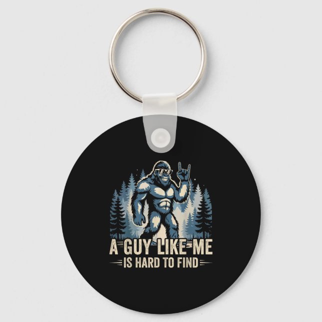 A Guy Like Me Is Hard To Find Funny Big Foot Sasqu Keychain (Front)