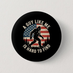 A Guy Like Me Is Hard To Find Funny Bigfoot Americ 2 Inch Round Button
