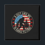 A Guy Like Me Is Hard To Find Funny Bigfoot Americ Magnet<br><div class="desc">A Guy Like Me Is Hard To Find Funny Bigfoot American Flag 1</div>