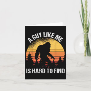 A Guy Like Me Is Hard To Find Funny Bigfoot  Card