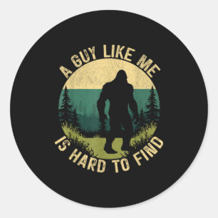 A Guy Like Me Is Hard To Find, Funny Bigfoot  Classic Round Sticker