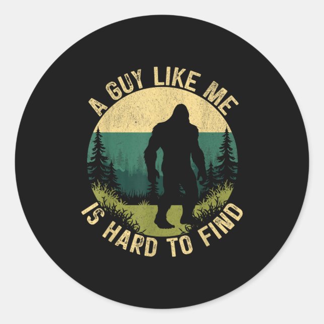 A Guy Like Me Is Hard To Find, Funny Bigfoot  Classic Round Sticker (Front)
