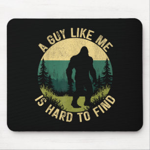 A Guy Like Me Is Hard To Find, Funny Bigfoot Mouse Pad