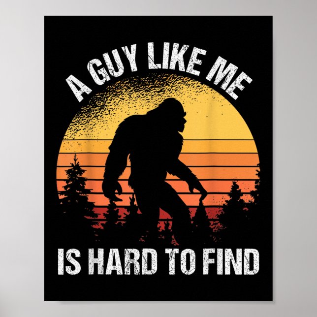 A Guy Like Me Is Hard To Find Funny Bigfoot  Poster (Front)