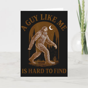 A Guy Like Me Is Hard To Find Funny Bigfoot Sasqua Card