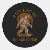 A Guy Like Me Is Hard To Find Funny Bigfoot Sasqua