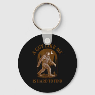 A Guy Like Me Is Hard To Find Funny Bigfoot Sasqua Keychain