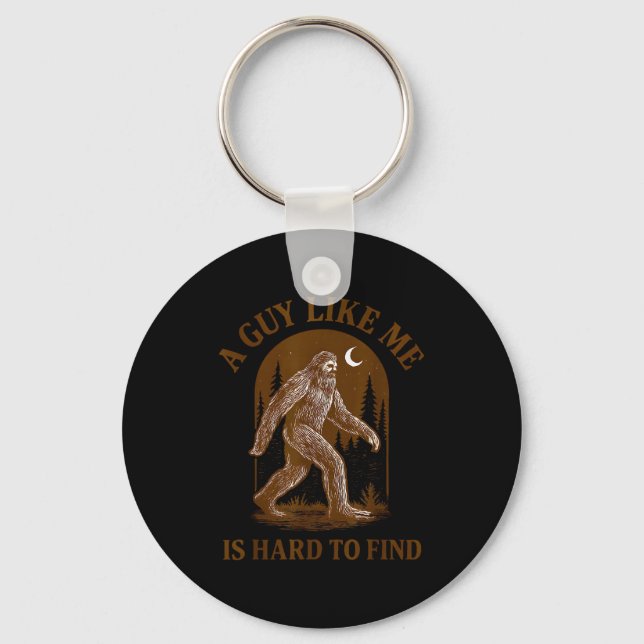 A Guy Like Me Is Hard To Find Funny Bigfoot Sasqua Keychain (Front)