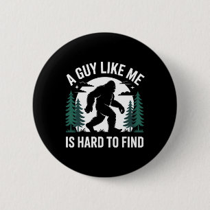 A Guy Like Me Is Hard To Find Hiking Bigfoot Funny 2 Inch Round Button