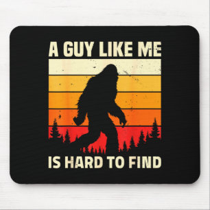 A Guy Like Me Is Hard To Forest Find Funny Bigfoot Mouse Pad