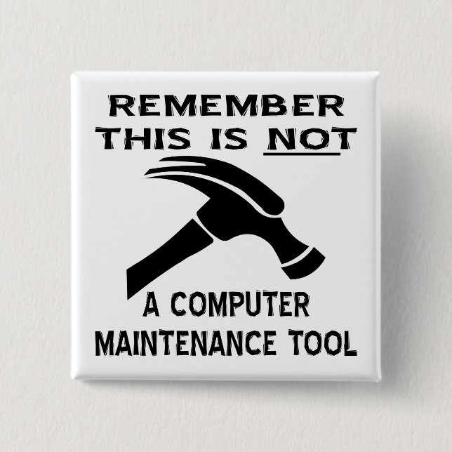 A Hammer Is Not A Computer Maintenance Tool 2 Inch Square Button (Front)