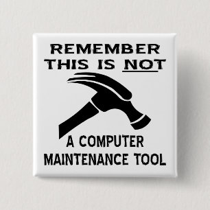 A Hammer Is Not A Computer Maintenance Tool 2 Inch Square Button