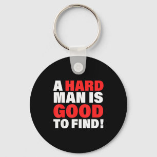 A Hard Man Is Good To Find Design  Keychain