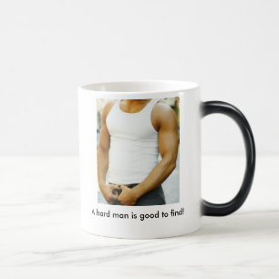 A hard man is good to find! magic mug