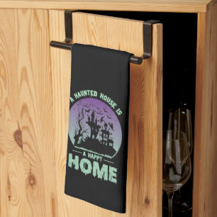 A Haunted House is a Happy Home Kitchen Towel