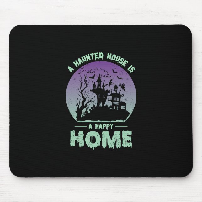 A Haunted House is a Happy Home Mouse Pad (Front)