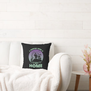 A Haunted House is a Happy Home Throw Pillow