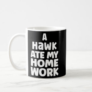 A Hawk Ate My Homework School Pupil Humour Sarcasm Coffee Mug