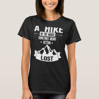 A Hike In The Woods Sometimes Hiking T-Shirt