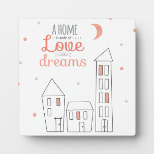 A Home Is Made Of Love And Dreams Plaque