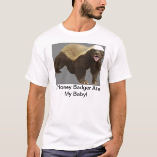 A Honey Badger Ate My Baby! T-Shirt