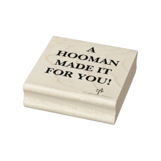 A Hooman Made It for You Rubber Stamp