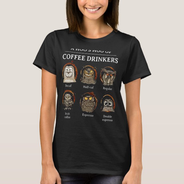 A Hoo's Hoo Of Coffee Drinkers Decaf Half Caf Regu T-Shirt (Front)