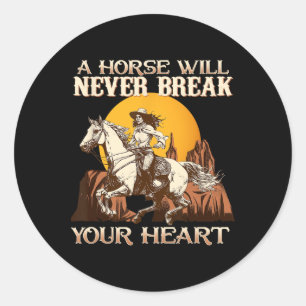 A Horse Will Never Break Your Heart I Equestrian H Classic Round Sticker