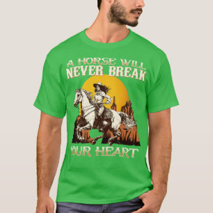 A Horse Will Never Break Your Heart I Horse Fan 8 T-Shirt