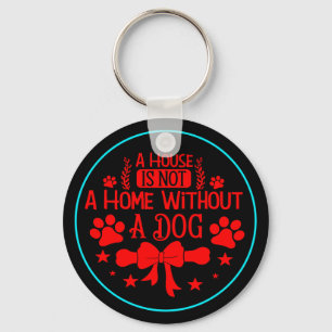 A House is Not A Home Without A Dog-23565  Keychain