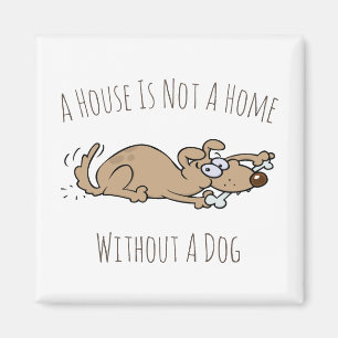 A House Is Not A Home Without A Dog Cartoon Magnet