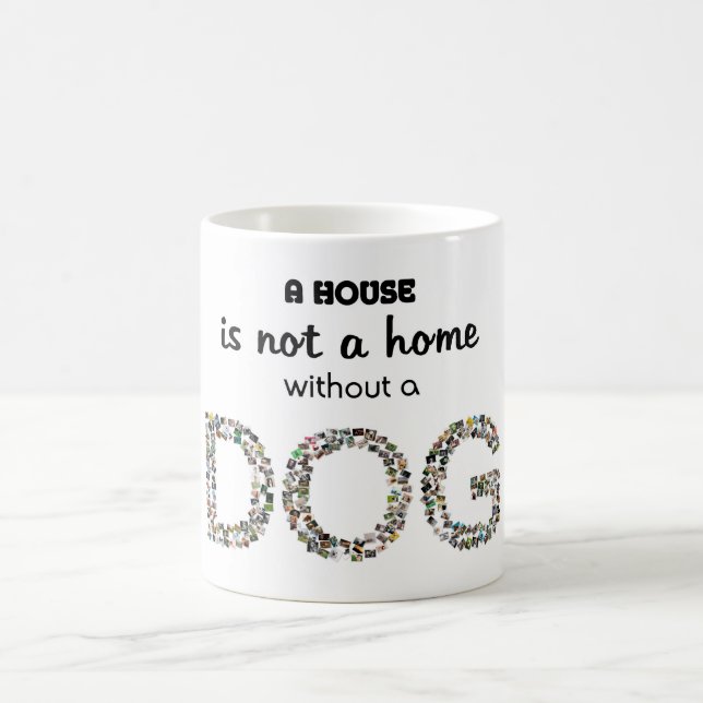 A house is not a home without a dog mug. coffee mug (Center)
