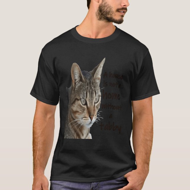 A House Is Not A Home Without A Tabby Cat T-Shirt (Front)