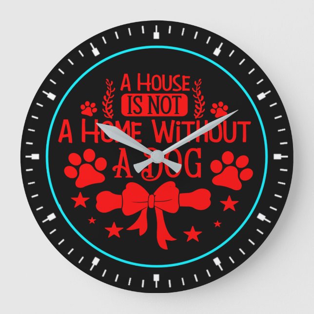 A House is Not A Home Without Dog-23565 Large Clock (Front)
