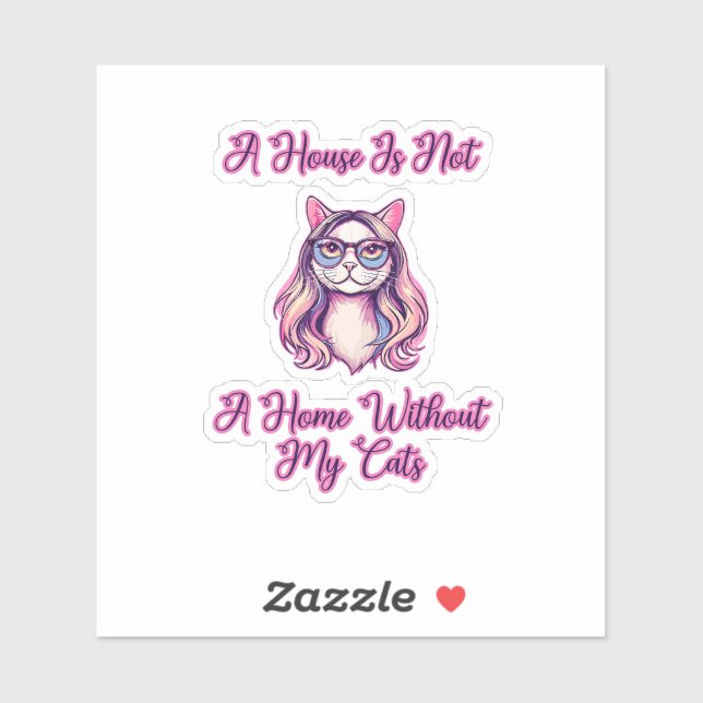A House Is Not A Home Without My Cats (Sheet)