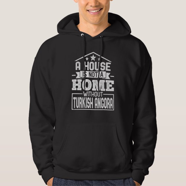 A House Is Not a Home Without Turkish Angora  Cat Hoodie (Front)