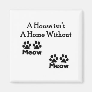 A House Isn’t A Home Without Meow Meow Magnet