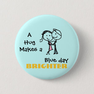 A Hug Makes a Blue Day Brighter 2 Inch Round Button