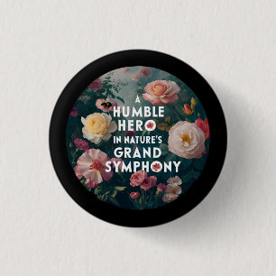 A Humble Hero In Nature's Grand Symphony 1 Inch Round Button