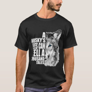 A Husky Eyes Can Tell A Thousand Tales T-Shirt