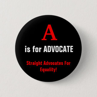 A, is for ADVOCATE, Straight Advocates For Equa... 2 Inch Round Button