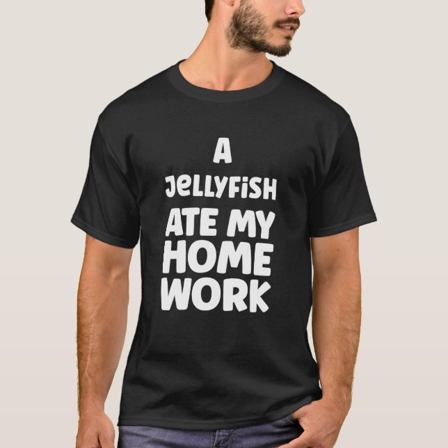 A Jellyfish Ate My Homework Humour Sarcasm School  T-Shirt (Front)