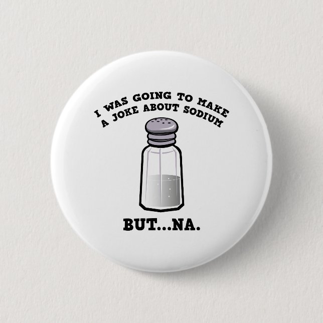 A Joke About Sodium 2 Inch Round Button (Front)